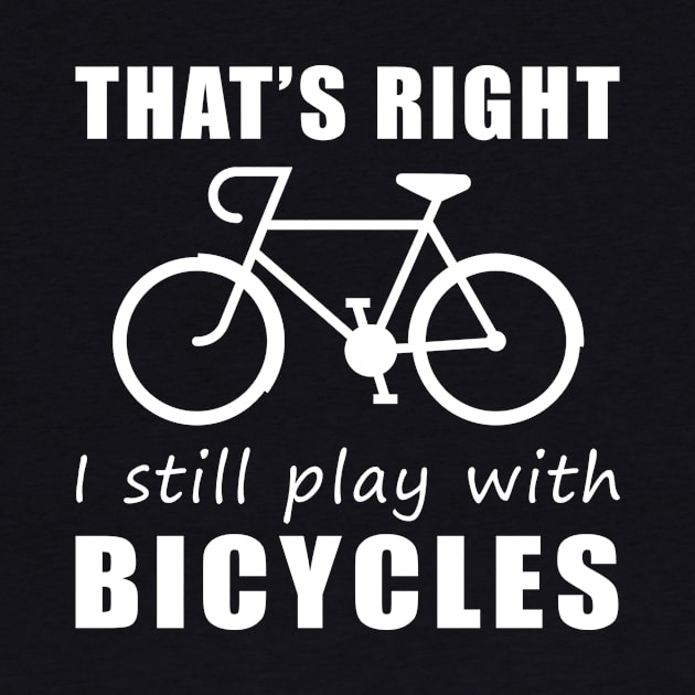 Embrace the Ride: 'That's Right, I Still Play with Cyclings' Tee & Hoodie! by MKGift